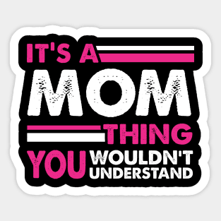 It's A Mom Thing , You Wouldn't Understand Sticker